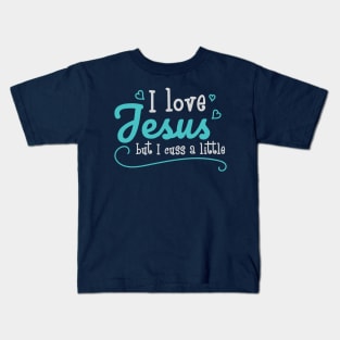 I Love Jesus But I Cuss A Little Funny Sayings Christian Gift Kids T-Shirt